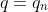 q=q_n