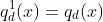 q_{d}^{1}(x)=q_{d}(x)