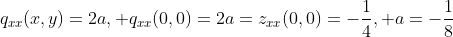 q_{xx}(x,y)=2a, q_{xx}(0,0)=2a=z_{xx}(0,0)=-\frac14, a=-\frac18