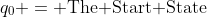 q_0 = \text{The Start State}