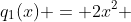 q_1(x) = 2x^2 