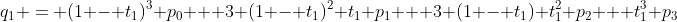 q_1 = (1 - t_1)^3 p_0 + 3 (1 - t_1)^2 t_1 p_1 + 3 (1 - t_1) t_1^2 p_2 + t_1^3 p_3