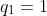 q_1=1