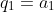 q_1=a_1