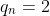 q_n=2