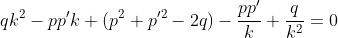 qk^2-pp'k+(p^2+p'^2-2q)-\frac{pp'}{k}+\frac{q}{k^2}=0