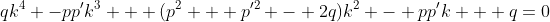 qk^4 -pp'k^3 + (p^2 + p'^2 - 2q)k^2 - pp'k + q=0