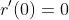 r'(0)=0