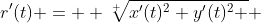 r'(t) =  \sqrt[ ]{x'(t)^{2}+y'(t)^{2} } 