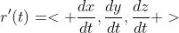 r'(t)=< \frac{dx}{dt},\frac{dy}{dt},\frac{dz}{dt} >