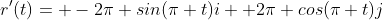 r'(t)= -2\pi sin(\pi t)i+ 2\pi cos(\pi t)j