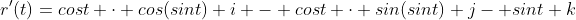 r'(t)=cost \cdot cos(sint) i - cost \cdot sin(sint) j- sint k
