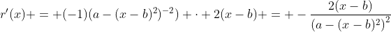 r'(x) = (-1)(a-(x-b)^2)^{-2}) \cdot 2(x-b) = -\frac{2(x-b)}{\left(a-(x-b)^2\right)^{2}}