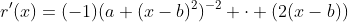 r'(x)=(-1)(a+(x-b)^2)^{-2} \cdot (2(x-b))