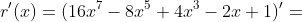 r'(x)=(16x^7-8x^5+4x^3-2x+1)'=