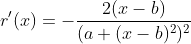 r'(x)=-\frac{2(x-b)}{(a+(x-b)^2)^{2}}
