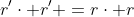 r'\cdot r' =r\cdot r