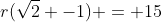 r(\sqrt{2} -1) = 15