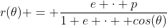 r(\theta) = \frac{e \cdot p}{1+e \cdot  cos(\theta)}