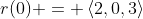 r(0) = \left<2,0,3\right>