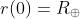r(0)=R_{\oplus}