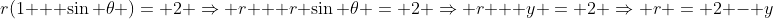 r(1 + \sin \theta )= 2 \Rightarrow r + r \sin \theta = 2 \Rightarrow r + y = 2 \Rightarrow r = 2 - y