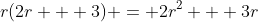r(2r + 3) = 2r^2 + 3r