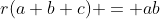 r(a+b+c) = ab
