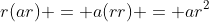r(ar) = a(rr) = ar^2