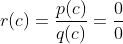 r(c)=\frac{p(c)}{q(c)}=\frac{0}{0}