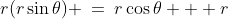 r\!:\;\;r(r\sin\theta) \:=\:r\cos\theta + r