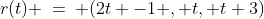 r(t) \:=\: (2t -1 , t, t+3)