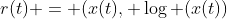 r(t) = (x(t), \log (x(t))