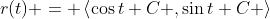 r(t) = \left<\cos{t}+C ,\sin{t}+C \right>