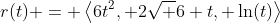 r(t) = \left<6t^2, 2\sqrt 6 t, \ln(t)\right>
