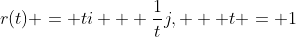 r(t) = ti + \frac{1}{t}j,   t = 1
