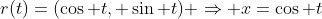 r(t)=(\cos t, \sin t) \Rightarrow x=\cos t