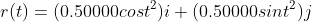 r(t)=(0.50000cost^2)i+(0.50000sint^2)j