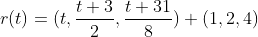r(t)=(t,\frac{t+3}{2},\frac{t+31}{8})+(1,2,4)