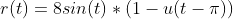 r(t)=8sin(t)*(1-u(t-\pi))