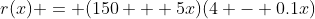 r(x) = (150 + 5x)(4 - 0.1x)