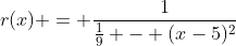 r(x) = \frac{1}{\frac19 - (x-5)^2}