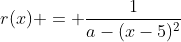 r(x) = \frac{1}{a-(x-5)^2}~\implies~r(5) = \frac{1}{a-(5-5)^2}=\frac1a=9~\implies~a=\frac19