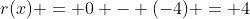 r(x) = 0 - (-4) = 4