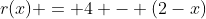 r(x) = 4 - (2-x)