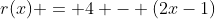 r(x) = 4 - (2x-1)