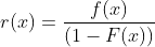 r(x)=\frac{f(x)}{(1-F(x))}