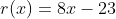 r(x)=8x-23