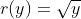 r(y)=\sqrt{y}