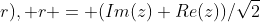 D(z;r), r = (Im(z)+Re(z))/\sqrt{2}